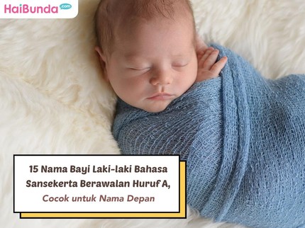 15 Nama Bayi Laki-laki Bahasa Sansekerta Berawalan Huruf A, Cocok untuk Nama Depan