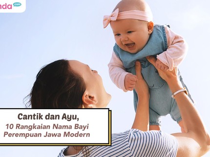 Cantik dan Ayu, 10 Rangkaian Nama Bayi Perempuan Jawa Modern