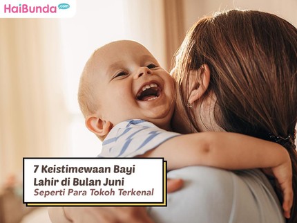 7 Keistimewaan Bayi Lahir di Bulan Juni Seperti para Tokoh Terkenal