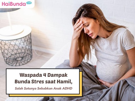 Waspada 4 Dampak Bunda Stres saat Hamil, Salah Satunya Sebabkan Anak ADHD