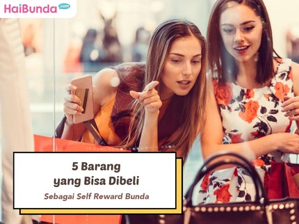 5 Barang yang Bisa Dibeli Sebagai Self Reward Bunda