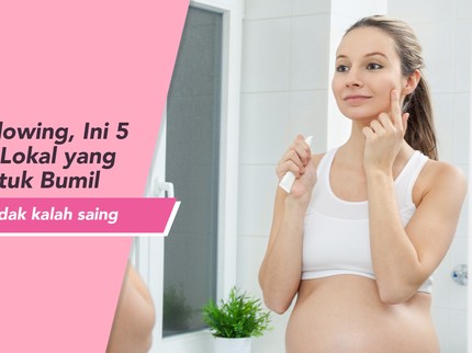 Tampil Glowing, Ini 5 Skincare Lokal yang Aman untuk Bumil