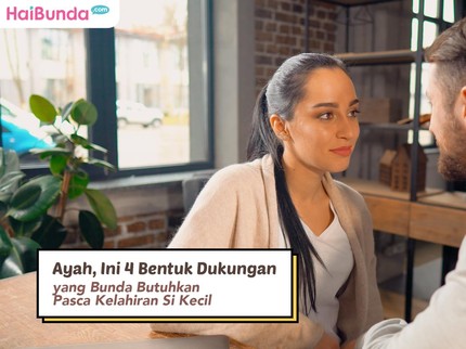 Ayah, Ini 4 Bentuk Dukungan yang Bunda Butuhkan Pasca Kelahiran Si Kecil