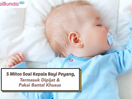 5 Mitos Soal Kepala Bayi Peyang, Termasuk Dipijat & Pakai Bantal Khusus
