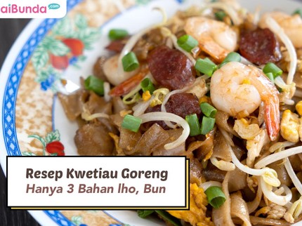 Resep Kwetiau Goreng Hanya 3 Bahan lho, Bun