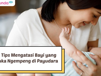3 Tips Mengatasi Bayi yang Suka Ngempeng di Payudara