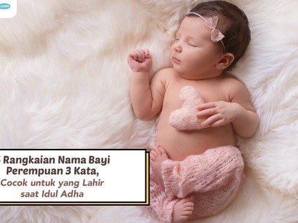 5 Rangkaian Nama Bayi Perempuan 3 Kata, Cocok untuk yang Lahir saat Idul Adha