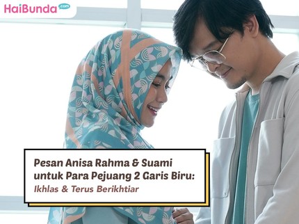 Pesan Anisa Rahma & Suami untuk Para Pejuang 2 Garis Biru: Ikhlas & Terus Berikhtiar
