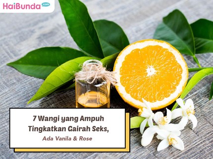 7 Wangi yang Ampuh Tingkatkan Gairah Seks, Ada Vanila & Rose