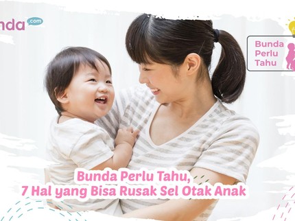 Bunda Perlu Tahu, 7 Hal yang Bisa Rusak Sel Otak Anak