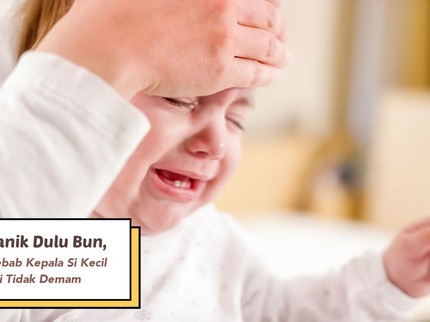 Jangan Panik Dulu Bun, Kenali 5 Penyebab Kepala Si Kecil Panas tapi Tidak Demam
