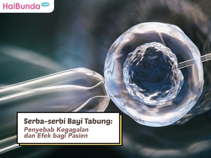 Serba-serbi Bayi Tabung: Penyebab Kegagalan dan Efek bagi Pasien