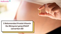 5 Rekomendasi Produk Vitamin Ibu Menyusui yang Efektif Lancarkan ASI