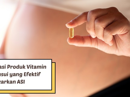 5 Rekomendasi Produk Vitamin Ibu Menyusui yang Efektif Lancarkan ASI