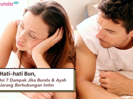 Hati-hati Bun, Ini 7 Dampak Jika Bunda & Ayah Jarang Berhubungan Intim