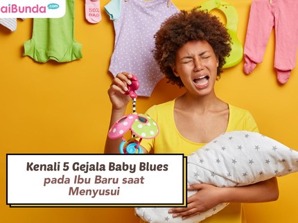Kenali 5 Gejala Baby Blues pada Ibu Baru saat Menyusui