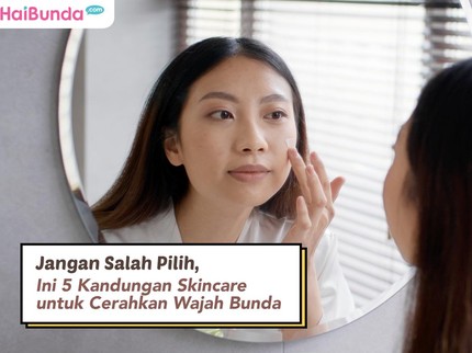 Jangan Salah Pilih, Ini 5 Kandungan Skincare untuk Cerahkan Wajah Bunda