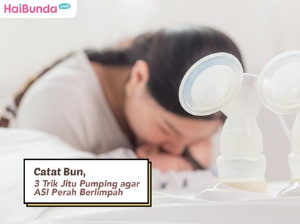 Catat Bun, 3 Trik Jitu Pumping agar ASI Perah Berlimpah