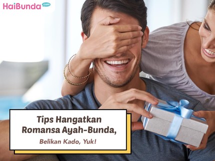 Tips Hangatkan Romansa Ayah-Bunda, Belikan Kado, Yuk!