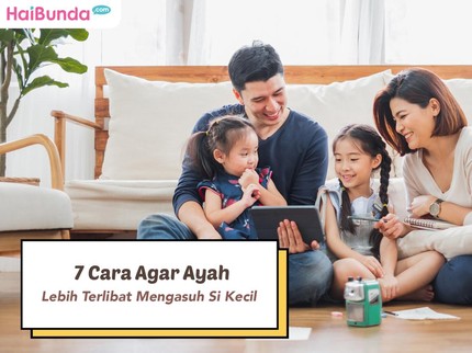 7 Cara Agar Ayah Lebih Terlibat Mengasuh Si Kecil