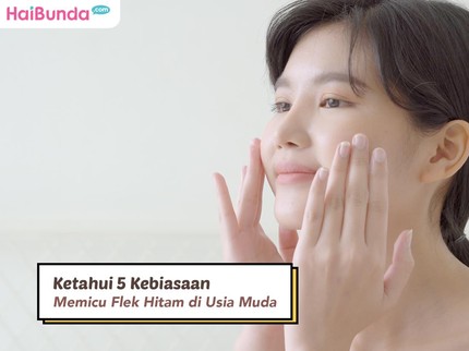 Ketahui 5 Kebiasaan Memicu Flek Hitam di Usia Muda