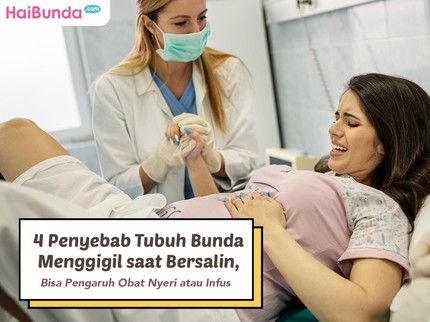 4 Penyebab Tubuh Bunda Menggigil saat Bersalin, Bisa Pengaruh Obat Nyeri atau Infus