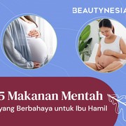 5 Makanan Mentah yang Berbahaya untuk Ibu Hamil