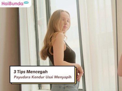 3 Tips Mencegah Payudara Kendur Usai Menyapih