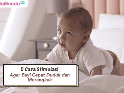 5 Cara Stimulasi Agar Bayi Cepat Duduk dan Merangkak