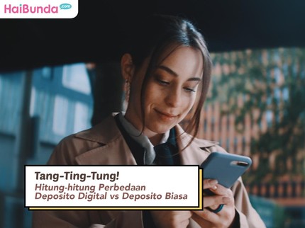 Tang-Ting-Tung! Hitung-hitung Perbedaan Deposito Digital vs Deposito Biasa