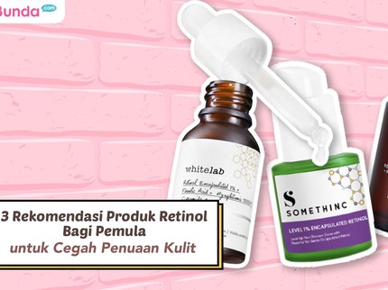 3 Rekomendasi Produk Retinol Bagi Pemula untuk Cegah Penuaan Kulit