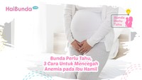 Bunda Perlu Tahu, 3 Cara Untuk Mencegah Anemia pada Ibu Hamil