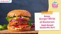 Resep Burger Mirip di Restoran: Wajib Banget Dicoba Nih, Bun!