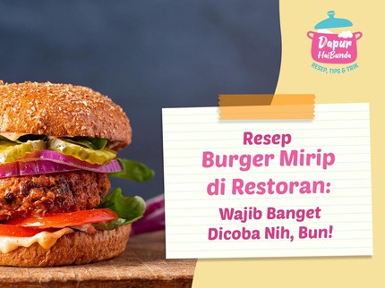 Resep Burger Mirip di Restoran: Wajib Banget Dicoba Nih, Bun!