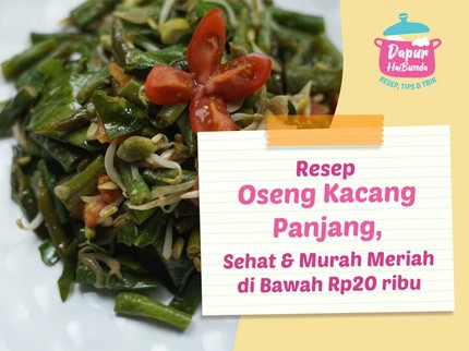 Resep Oseng Kacang Panjang, Sehat & Murah Meriah di Bawah Rp20 ribu