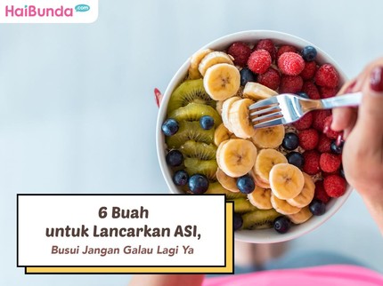 6 Buah untuk Lancarkan ASI, Busui Jangan Galau Lagi Ya