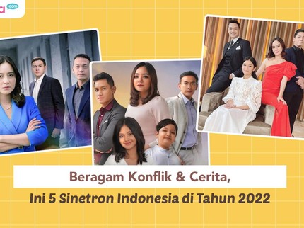 Beragam Konflik & Cerita, Ini 5 Sinetron Indonesia di Tahun 2022