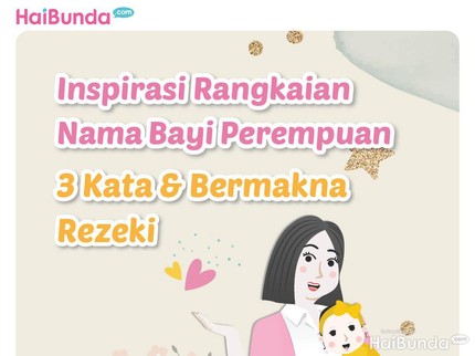 Inspirasi Rangkaian Nama Bayi Perempuan, 3 Kata & Bermakna Rezeki