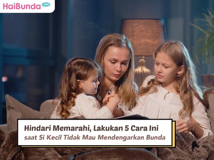 Hindari Memarahi, Lakukan 5 Cara Ini saat Si Kecil Tidak Mau Mendengarkan Bunda