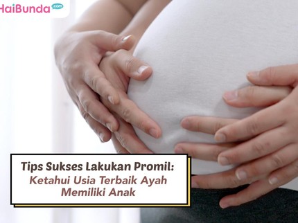 Tips Sukses Lakukan Promil: Ketahui Usia Terbaik Ayah Memiliki Anak