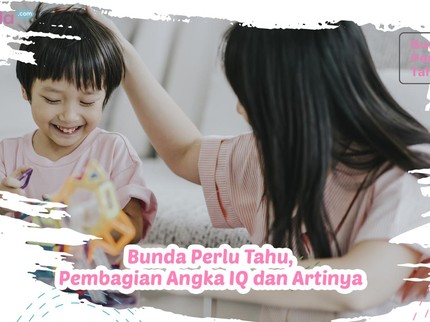Bunda Perlu Tahu, Pembagian Angka IQ dan Artinya