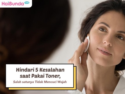 Hindari 5 Kesalahan saat Pakai Toner, Salah satunya Tidak Mencuci Wajah