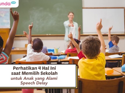 Perhatikan 4 Hal Ini saat Memilih Sekolah untuk Anak yang Alami Speech Delay