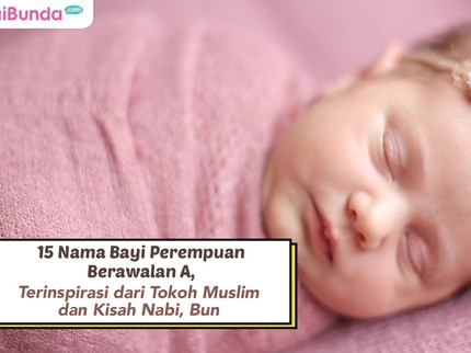 15 Nama Bayi Perempuan Berawalan A, Terinspirasi dari Tokoh Muslim dan Kisah Nabi, Bun