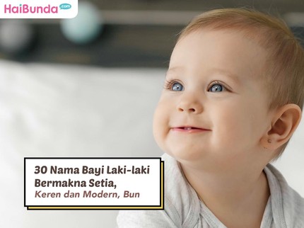 30 Nama Bayi Laki-laki Bermakna Setia, Keren dan Modern, Bun