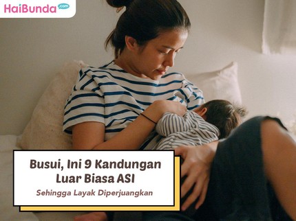 Busui, Ini 9 Kandungan Luar Biasa ASI Sehingga Layak Diperjuangkan