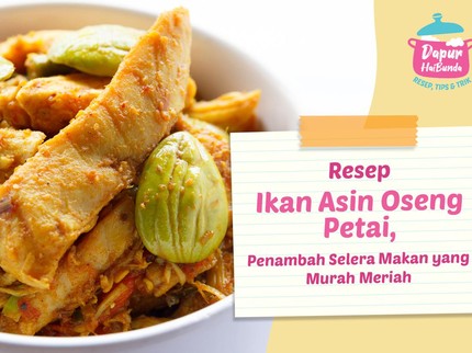 Resep Ikan Asin Oseng Petai, Penambah Selera Makan yang Murah Meriah