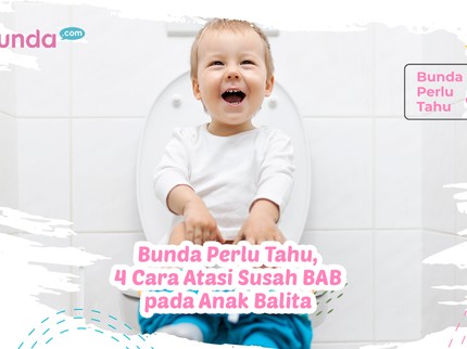 Bunda Perlu Tahu, 4 Cara Atasi Susah BAB pada Anak Balita