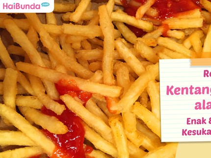 Resep Kentang Goreng Ala KFC, Enak & Renyah Kesukaan Si Kecil