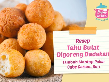 Resep Tahu Bulat Digoreng Dadakan, Tambah Mantap Pakai Cabe Garam, Bun